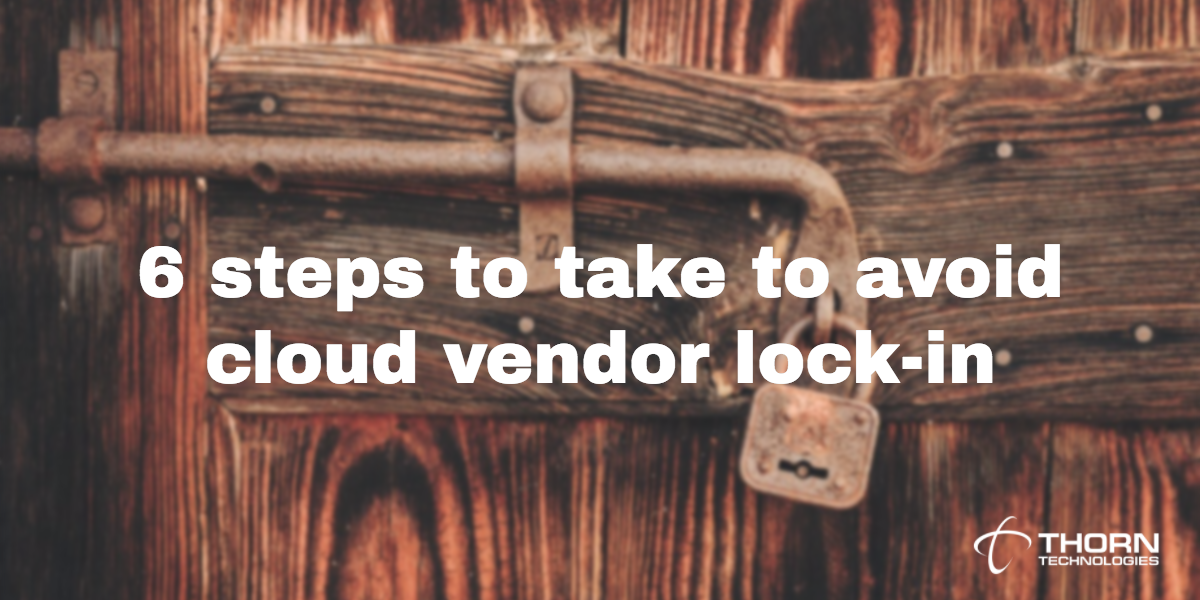 6 things you can do to avoid cloud vendor lock-in