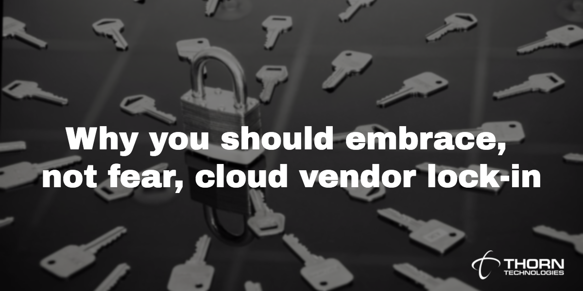 Why you should embrace, not fear, cloud vendor lock-in