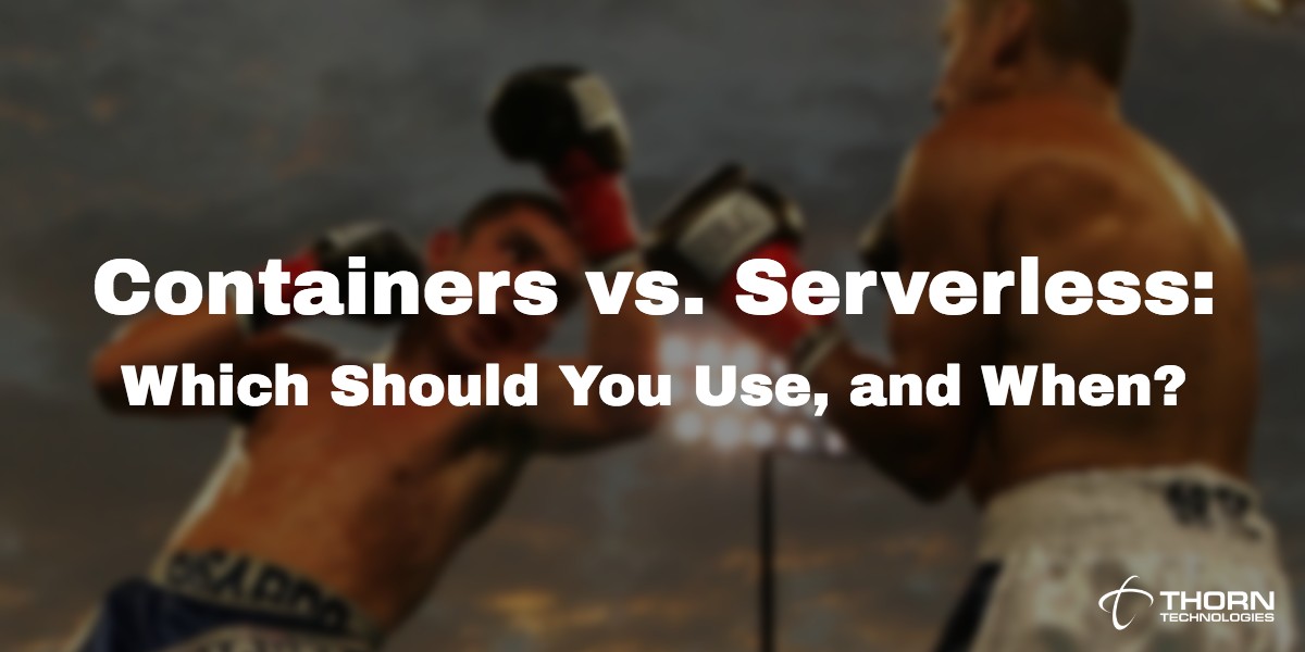Containers vs. Serverless: Which Should You Use, and When?