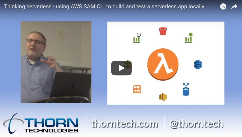 Thinking Serverless – Using AWS SAM CLI to Build and Test a Serverless App Locally (video tutorial)