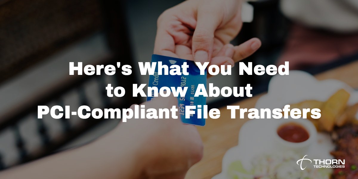 Here’s What You Need to Know About PCI-Compliant File Transfers